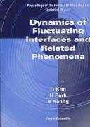 Cover of: Dynamics of Fluctuating Interfaces and Related Phenomena: Proceedings of the Fourth Ctp Workshop on Statistical Physics, Seoul National University, Seoual, Korea, 27-31 January 1997