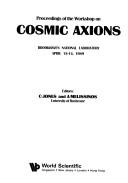 Cover of: Proceedings of the Workshop on Cosmic Axions: Brookhaven National Laboratory April 13-14, 1989