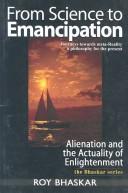 From Science to Emancipation ; Alienation and the Actuality of Enlightenment by Roy Bhaskar