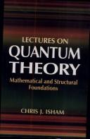 Cover of: Lectures on Quantum Theory ; Mathematical and Structural Foundations by Chris J. Isham