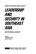 Cover of: Leadership and Security in Southeast Asia: Institutional Aspects (Issues in Southeast Asian Security)