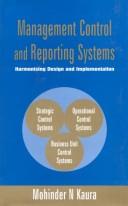 Cover of: Management Control and Reporting Systems ; Harmonizing Design and Implementation by Mohinder N. Kaura