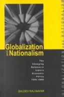 Cover of: Globalization and Nationalism ; The Changing Balance of India's Economic Policy, 1950-2000