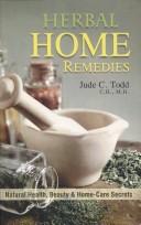 Cover of: Herbal Home Remedies ; Natural Health, Beauty and Home-Care Secrets