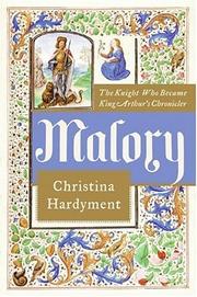 Cover of: Malory: the knight who became King Arthur's chronicler