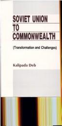 Cover of: Soviet Union to Commonwealth ; Transformation and Challenges by Kalipada Deb