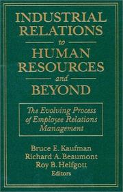 Cover of: Industrial Relations to Human Resources and Beyond: The Evolving Process of Employee Relations Management (Issues in Work and Human Resources)