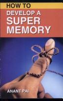 Cover of: How to Develop a Super Memory by Anant Pai