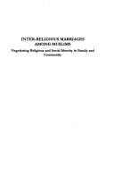 Cover of: Inter-Religious Marriages Among Muslims ; Negotiating Religious and Social Identity in Family and Community