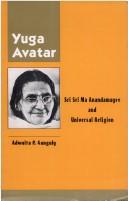 Cover of: Yuga-Avatar Sri Sri MA Anandamayee and Universal Religion