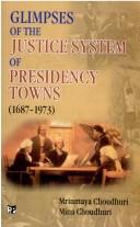 Cover of: Glimpses of the justice system of presidency towns, 1687-1973 by Mrinmaya Choudhuri