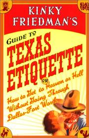 Cover of: Kinky Friedman's guide to Texas etiquette, or, How to get to heaven or hell without going through Dallas-Fort Worth