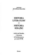 Cover of: Historia literatury i historia książki: studia nad książką i literaturą od średniowiecza po wiek XVIII