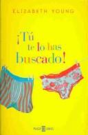 Cover of: Tu Te Lo Has Buscado! by Elizabeth Young - undifferentiated