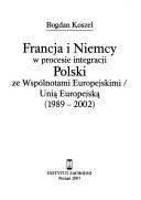 Cover of: Francja I Niemcy W Procesie Integracji Polski Ze Wspolnotami Europejskimi, Unia Europejska: 1989-2002 (Studia Europejskie,)