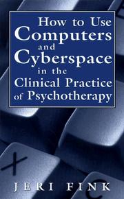 Cover of: How to use computers and cyberspace in the clinical practice of psychotherapy by Jeri Fink