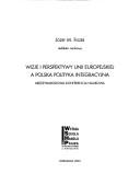 Cover of: Wizje I Perspektywy Unii Europejskiej a Polska Polityka Integracyjna: Miedzynarodowa Konferencja Naukowa (Konferencje Naukowe)