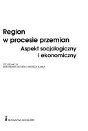 Cover of: Region W Procesie Przemian: Aspekt Socjologiczny I Ekonomiczny
