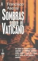 Cover of: Sombras sobre el vaticano by Francisco Asensi, Francisco Asensi