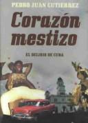 Cover of: Corazon mestizo/ Mestizo Heart by Pedro Juan Gutierrez