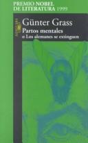 Cover of: Partos mentales o los alemanes se extinguen by Günter Grass