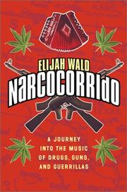 Cover of: Narcocorrido: a journey into the music of drugs, guns, and guerrillas