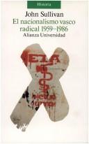 Cover of: El Nacionalismo vasco radical, 1959-1986 by Sullivan, John