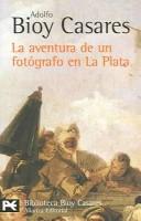 Cover of: La aventura de un fotografo en la plata / The Adventure of a Photographer in La Plata by Adolfo Bioy Casares