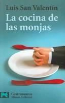 La cocina de las monjas / Nuns Cooking (Libro Practico Y Aficiones / Practical Book and Likings) by Luis San Valentin
