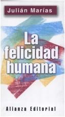 Cover of: La Felicidad Humana (Libros Singulares (Ls)) by Julián Marías