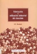 Cover of: Fabricacion y Utilizacion Industrial del Chocolate