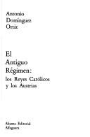 Cover of: El antiguo régimen by Antonio Domínguez Ortiz