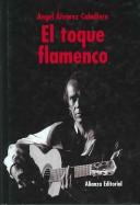 El Toque Flamenco/ The Flamenco Touch by Angel Alvarez Caballero