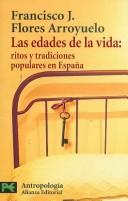 Cover of: Las edades de la vida/ The Ages of Life: Ritos y tradiciones populares en Espana/ Rituals and Popular Traditions in Spain (Ciencias Sociales/ Social Sciences)