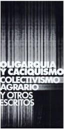 Oligarquia y caciquismo ; Colectivismo agrario y otros escritos