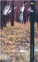 Cover of: Lucie En El Bosque Con Estas Cosas de Ahi by Peter Handke