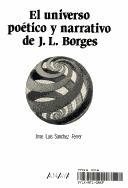 Cover of: El universo poético y narrativo de J. L. Borges by José Luis Sánchez Ferrer