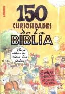 Cover of: 150 Curiosidades De La Biblia