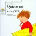 Quiero mi chupete/ I want my Pacifier (Sopa De Libros/ Soup of Books) by Maria Antonia Rodenas