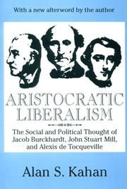 Cover of: Aristocratic Liberalism: The Social and Poltical Thought of Jacob Burckhardt, John Stuart Mill, and Alex de Tocqueville