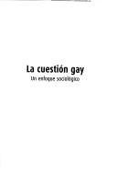 Cover of: La cuestión gay: un enfoque sociológico