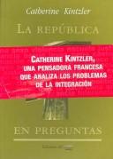 Cover of: La Republica En Preguntas / The Republic in Questions (Razon Politica/Educaion / Political Reason/Education) by Catherine Kintzler