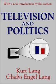 Cover of: Television and Politics (Classics in Communication and Mass Culture Series) by Kurt Lang, Gladys Lang