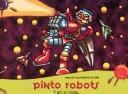 Cover of: Pinto Robots by Comunicacion Grafica Mikonos, Comunicacion Grafica Mikonos