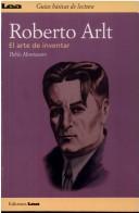 Cover of: Roberto Arlt, El Arte de Inventar (Guias Basicas de Lecturas)