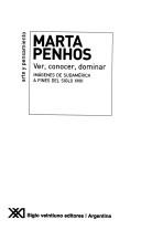 Cover of: Ver, conocer, dominar by Marta Penhos, Marta Penhos