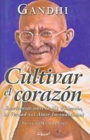 Cover of: Cultivar El Corazon/ Cultivating the Heart: Ensenanzas Sobre La No Violencia, La Verdad Y El Amor Incondicional / Teachings of Nonviolence, Truth and Unconditional Love