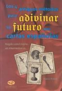 Cover of: Los 4 Antigous Metodos Para Adivinar Su Futuro Con Cartas Españolas