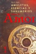 Cover of: Amuletos, escencias y sahumerios para el amor / Amulets, Essence and Perfumes for Love