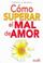 Cover of: Como Superar El Mal De Amor